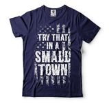 Try That in a Small Town Shirt American Flag Quote Shirt Country Music Shirt Trendy Patriotic Tee, Navy Blue, Large