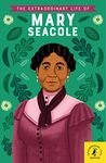 The Extraordinary Life of Mary Seacole: 8 (Extraordinary Lives, 8)