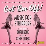 Get 'em Off! - Music for Strippers 