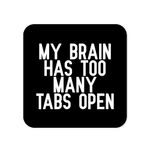 Brain Has Too Many Tabs Open Coaster - Work from Home Coasters New Job Gifts Leaving Work Gift Boss Student Colleague Banter Stressed - CC6