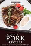 Exquisite Pork Recipes: Customary and Contemporary Pork Recipes