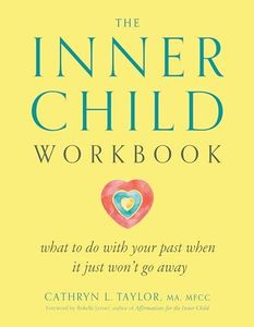 The Inner Child Workbook: What to do with your past when it just won't go away