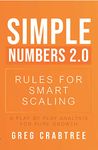 Simple Numbers 2.0 - Rules for Smart Scaling: A Play by Play Analysis for Pure Growth