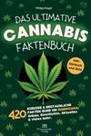 Das ultimative Cannabis Faktenbuch: 420 kuriose & erstaunliche Fakten rund um Marihuana: Anbau, Geschichte, Aktuelles & vieles mehr. Inkl. Quiz und Hörbuch - ideales Geschenk für Marihuana-Fans