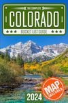 Colorado Bucket List: Set Off on 150 Epic Adventures and Discover Incredible Destinations to Live Out Your Dreams While Creating Unforgettable Memories that Will Last a Lifetime. (Map Included)