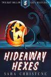 Hideaway Hexes (Twilight Hollow Witchy Cozy Mysteries Book 5)