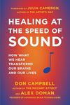 Healing Speed of Sound: How What We Hear Transforms Our Brains and Our Lives