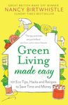 Green Living Made Easy: 101 Eco Tips, Hacks and Recipes to Save Time and Money