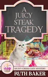 A Juicy Steak Tragedy (An Ivy Creek Cozy Mystery Book 10)