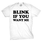 Mens Blink If You Want Me Funny Flirting Sarcastic Pick Up Line T Shirt Mens Funny T Shirts Funny Sarcastic T Shirt Novelty Tees for Men White XL