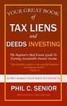 Your Great Book Of Tax Liens And Deeds Investing: The Beginner's Real Estate Guide To Earning Sustainable Passive Income