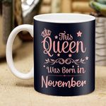 ME & YOU Coffee Mug Birthday Gift for Girls / Girlfriend / Wife / Sister / Friend & Mom | Birthday Gifts for Girls and Women| This Queens Are Born in November quote Printed Birthday Gifts with 325 ML Coffee Mug