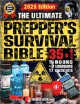 The Ultimate Prepper's Survival Bible: 35 in 1: Your Complete Guide to Surviving Any Crisis with Expert Strategies for Prepping, Gear, First Aid, Food Storage, Water Filtration, Self Defense & More