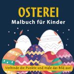 Osterei. Ostern Malbuch für Kinder 3-5 Jahren. Vorbereitung auf das Schreibenlernen - der erste Schritt zur Vorbereitung auf die Schule: Verbinde die Punkte und male das Bild aus!