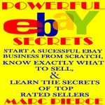 Powerful eBay Secrets: Start a Successful eBay Business from Scratch