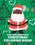 That Melanin Tho Christmas Coloring Book: Large Print Coloring Book Featuring Black Santas, Christmas Decorations, Cute Characters With Afros & Afro ... Fun African American Christmas Coloring Book