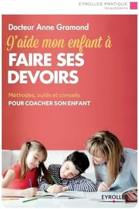 J'aide mon enfant à faire ses devoirs : Méthodes, outils et conseils pour coacher son enfant