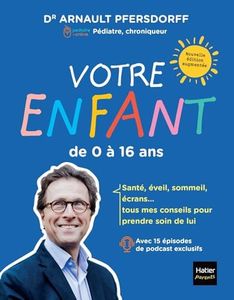Votre enfant de 0 à 16 ans: Développement, scolarité, santé, sexualité, écrans : tous mes conseils pour suivre son évolution
