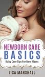 Newborn Care Basics: Baby Care Tips For New Moms (3)