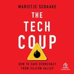 The Tech Coup: How to Save Democracy from Silicon Valley