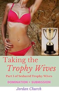 Taking the Trophy Wives: Lesbian Intrigue, Lesbian Domination, Rich Wife Seduction, Spanking ff, Wealthy Neighbor, Neighbor Domination (Seduced Trophy Wives Book 1)
