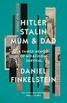 Hitler, Stalin, Mum and Dad: A Sunday Times Bestselling Family Memoir of Miraculous Survival