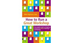 How to Run a Great Workshop: The Complete Guide to Designing and Running Brilliant Workshops and Meetings