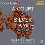 A Court of Silver Flames (Part 1 of 2) (Dramatized Adaptation): A Court of Thorns and Roses, Book 4