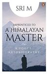 Apprenticed to A Himalayan Master: A Yogis Autobiography