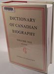 Dictionary of Canadian Biography / Dictionaire Biographique du Canada: Volume XIII, 1901 - 1910: 13