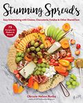 Stunning Spreads: Easy Entertaining with Cheese, Charcuterie, Fondue & Other Shared Fare