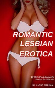 Romantic Lesbian Erotica: 10 Hot Short Romantic Stories for Women