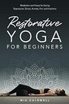 Restorative Yoga for Beginners: Meditation and Poses for Easing Depression, Stress, Anxiety, Pain and Insomnia