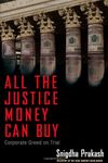 All the Justice Money Can Buy: Vioxx, Backroom Intrigue, and a Million-Dollar Lawsuit: Corporate Greed on Trial