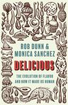 Delicious: The Evolution of Flavor and How It Made Us Human