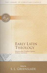 Early Latin Theology: Selections from Tertullian, Cyprian, Ambrose, and Jerome