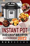 INSTANT POT DUO CRISP AIR Fryer Cookbook 2022 : Affordable, Simple, and Delicious Air Fryer Crisp Recipes for Beginners (Guide for Newbies)