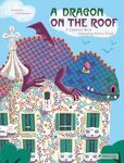 Dragon on the Roof: A Children's Book Inspired by Antoni Gaudi: A Children's Book Inspired by Antoni Gaudí