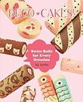Deco Cakes!: Swiss Rolls for Every 