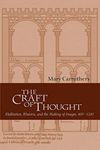 The Craft of Thought: Meditation, Rhetoric, and the Making of Images, 400-1200: 34 (Cambridge Studies in Medieval Literature, Series Number 34)