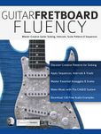 Guitar Fretboard Fluency: Master Creative Guitar Soloing, Intervals Scale Patterns and Sequences (Learn Guitar Theory and Technique)