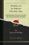 Journal of an African Cruiser, 1853: Comprising Sketches of the Canaries, the Cape de Verds, Liberia, Madeira, Sierra Leone, and Other Places of Interest on the West Coast of Africa (Classic Reprint)