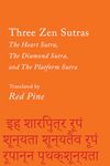 Three Zen Sutras: The Heart Sutra, The Diamond Sutra, and The Platform Sutra