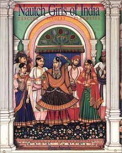 Nautch girls of India: Dancers, singers, playmates [Jan 05, 1996] Nevile, Pran
