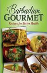 Barbadian Gourmet: Recipes for Better Health