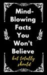 Stocking Stuffers for Adults: Mind-Blowing Facts You Won’t Believe (But Totally Should): Blow Minds, Start Conversations, and Keep People Laughing Anywhere (Even in the Bathroom)