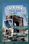 Catalonia Travel Guide 2024: Discover the Essence of Catalonia's Beauty, History, and Culture in an Enriching Journey (Global Travel Guides)