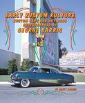 Early Kustom Kulture: Kustom Cars and Hot Rods Photographed by George Barris