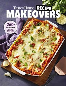 Taste of Home Recipe Makeovers: Relish Your Favorite Comfort Foods with Fewer Carbs and Calories and Less Fat and Salt