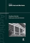 Stadium Worlds: Football, Space and the Built Environment (Architext)